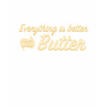 Everything is Better With Butter T-shirt