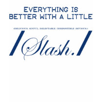 Everything is Better with Slash t-shirts
