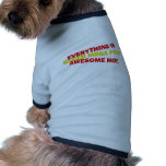 Everything is... dog tee shirt