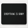 Everything is Gravy Mouse Pad