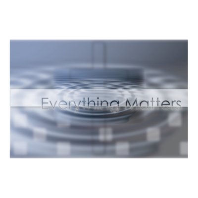 Everything Matters Posters by poet480