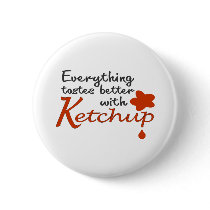 Everything Tastes Better With Ketchup Button