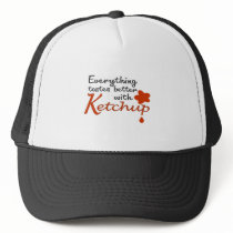 Everything Tastes Better With Ketchup Trucker Hats