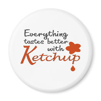 Everything Tastes Better With Ketchup Fridge Magnet