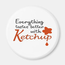 Everything Tastes Better With Ketchup Fridge Magnet