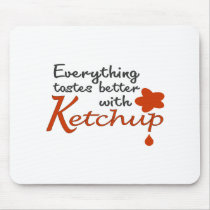 Everything Tastes Better With Ketchup Mouse Pads