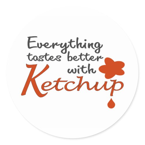 Everything Tastes Better With Ketchup by worldsfair