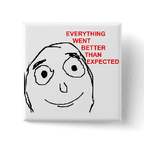 Everything Went Better Than Expected Pinback Buttons