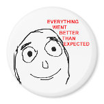 Everything Went Better Than Expected Fridge Magnets