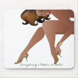 Everything's Better In Heels! Mousepad