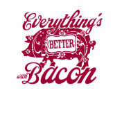 Everything's Better with Bacon Tshirts
