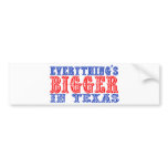 Everything's Bigger in Texas Bumper Stickers