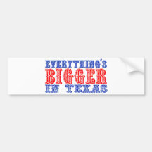 Everything's Bigger in Texas Bumper Stickers