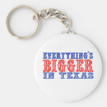 Everything's Bigger in Texas Key Chains
