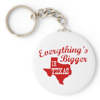 Everything&#39;s bigger in Texas Keychain