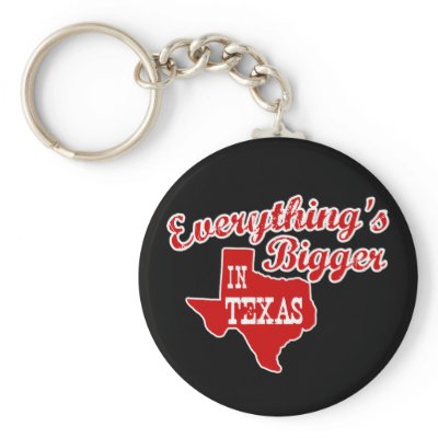 Everything&#39;s bigger in Texas Key Chain