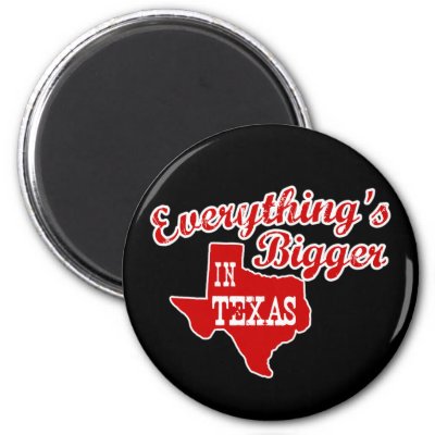 Everything&#39;s bigger in Texas Refrigerator Magnet