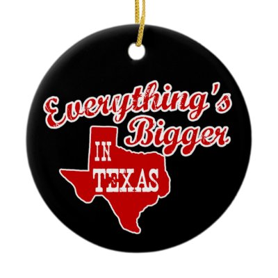 Everything's bigger in Texas Christmas Tree Ornaments