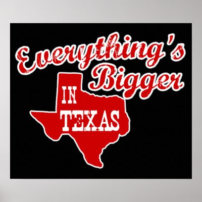 Everything&#39;s bigger in Texas Posters