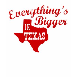 Everything's bigger in Texas Shirt shirt