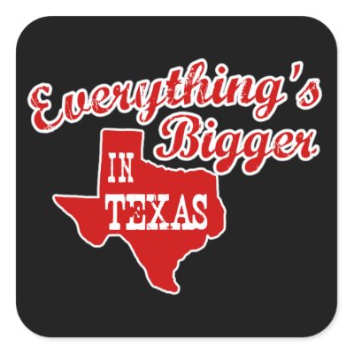 Everything's bigger in Texas Square Stickers