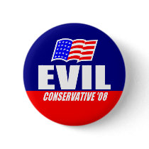 Evil Conservative For President 08 Button by jjackson72 Evil Conservative For President 08 Button