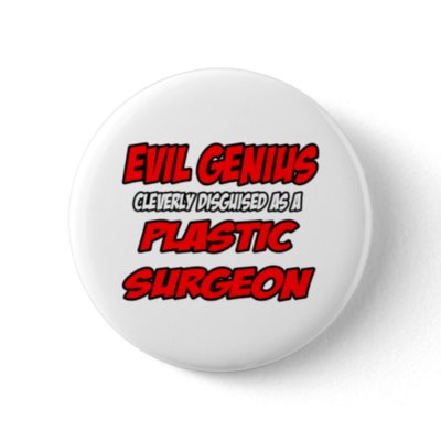 Plastic Surgeon on Evil Genius   Plastic Surgeon Pinback Button From Zazzle Com