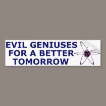 Evil Geniuses for a Better Tomorrow bumper stickers by ideonexus Evil Geniuses for a Better Tomorrow bumper stickers