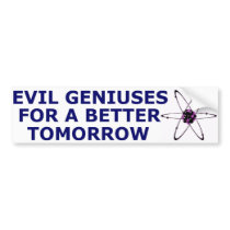 Evil Geniuses for a Better Tomorrow bumper stickers
