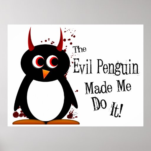 Evil Penguin made me do it! Penguin Poster | Zazzle