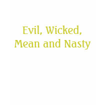 Evil, Wicked, Mean and Nasty t-shirts by joggi4 Evil, Wicked, Mean and Nasty t-shirts