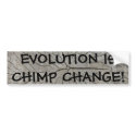 EVOLUTION IS CHIMP CHANGE! bumper stickers