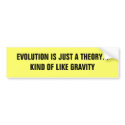 EVOLUTION IS JUST A THEORY... KIND OF LIKE GRAVITY bumper stickers