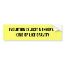 EVOLUTION IS JUST A THEORY... KIND OF LIKE GRAVITY bumper stickers