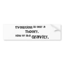 Evolution is only a theory. bumper sticker