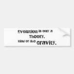 Evolution is only a theory. bumper sticker