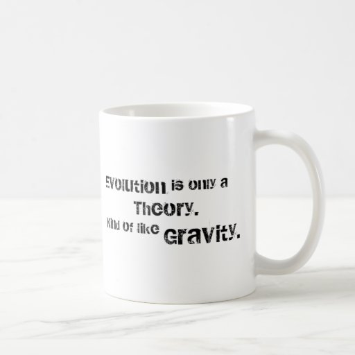 Evolution is only a theory. coffee mug
