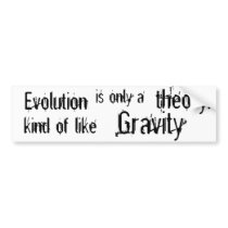 Evolution is only a theory Kind of like Gravity. bumper stickers by briman232 Evolution is only a theory Kind of like Gravity. bumper stickers