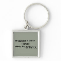 Evolution is only a Theory.  Kind of like Gravity. Key Chain