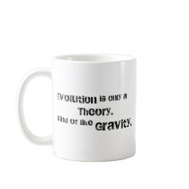 Evolution is only a theory. coffee mug