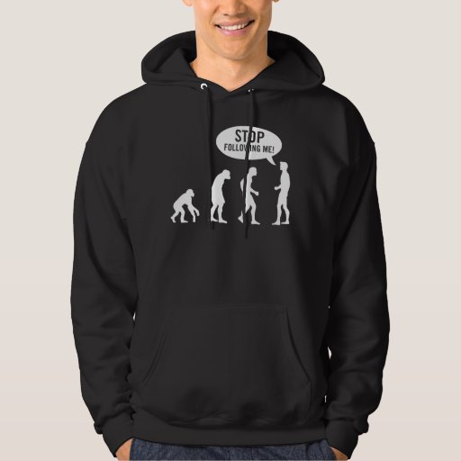 evolution stop following me hoodie zazzle evolution stop following me hoodie zazzle