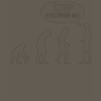 evolution - stop following me! shirt