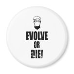 Evolve or Die! magnets