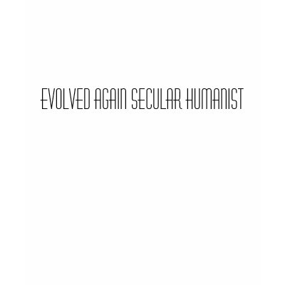 Evolved Again Secular Humanist T-shirt by smotto. Evolved Again Secular Humanist