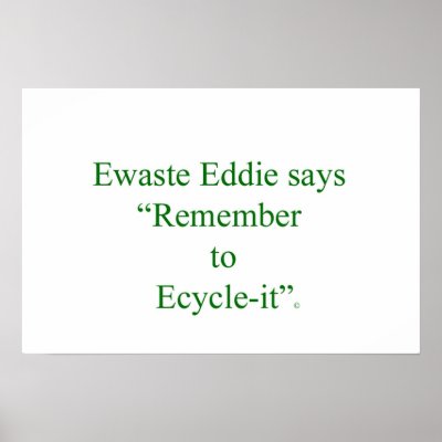 Recycle Electronics on Ewaste Eddie  Recycle Your Old Electronics Proper Posters From Zazzle