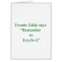 Ewaste Eddie: Recycle Your Old Electronics Properl cards by Ewaste_Eddie Ewaste Eddie: Recycle Your Old Electronics Properl cards