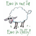 Ewe is not Fat! t-shirts