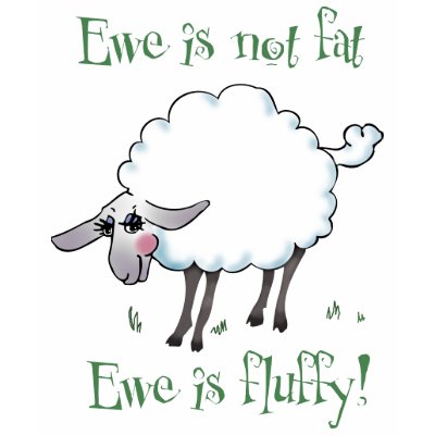 Ewe is not Fat! T-shirts by aesthete