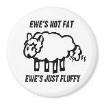 EWE'S NOT FAT, EWE'S JUST FLUFFY FRIDGE MAGNETS