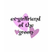 Ex-Girlfriend of the Groom t-shirts